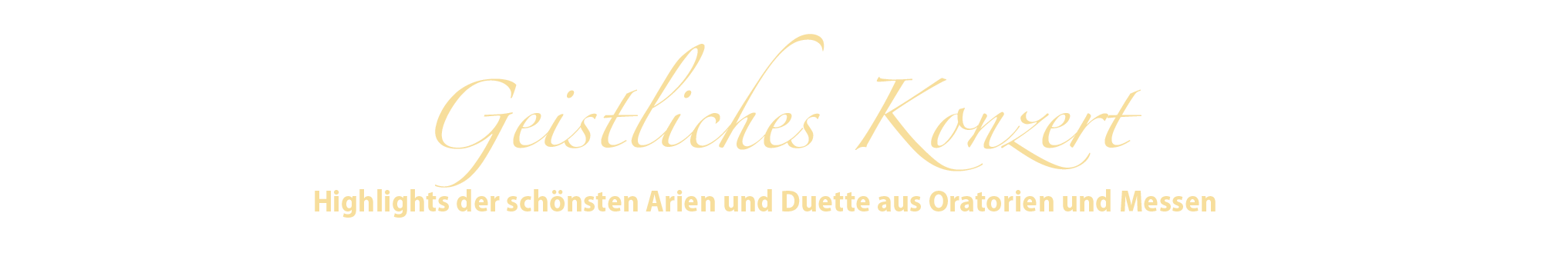 Geistliches Konzert - Highlights der schnsten Arien und Duette aus Oratorien und Messen